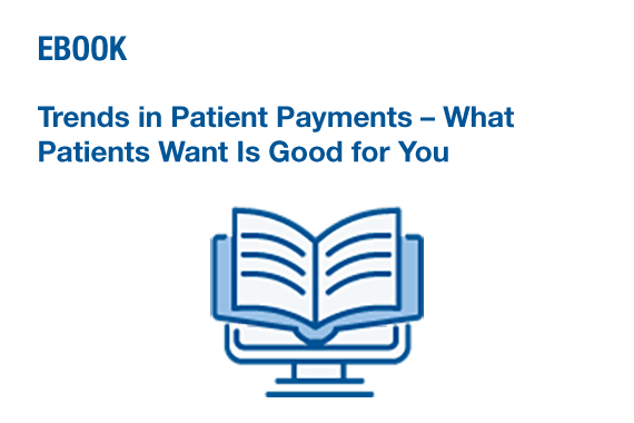 Image link to eBook: Trends in Patient Payments, What Patients Want Is Good for You.